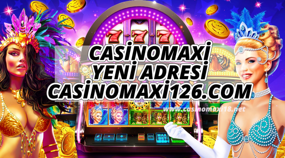 CASİNOMAXİ YENİ ADRESİ CASİNOMAXİ126.COM